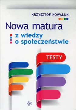 Nowa matura z Wiedzy o społeczeństwie Testy - Krzysztof Kowaluk