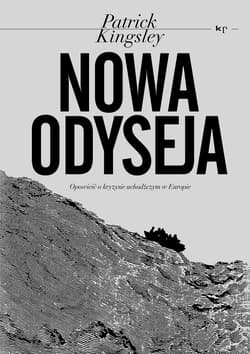 Nowa Odyseja Opowieść o kryzysie uchodźczym w Europie - Patrick Kingsley