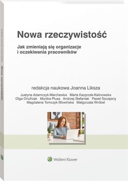 Nowa rzeczywistość. Jak zmieniają się organizacje - Joanna Liksza