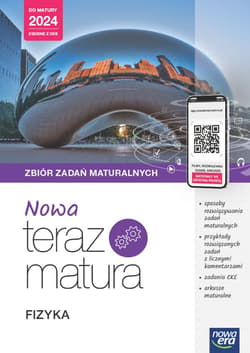 Nowa Teraz Matura Fizyka Zbiór zadań maturalnych Do matury 2024 Liceum Technikum - Opracowanie Zbiorowe