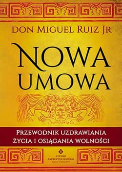 Nowa umowa Przewodnik uzdrawiania życia i osiągania wolności - Don Miguel Ruiz Jr.