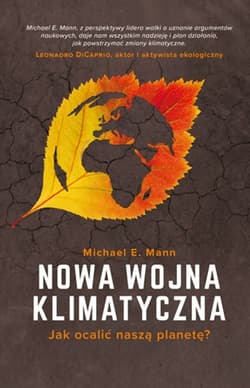 Nowa wojna klimatyczna Jak ocalić naszą planetę? - Mann Michael E.