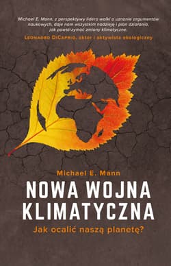 Nowa wojna klimatyczna Jak ocalić naszą planetę? - Mann Michael E.