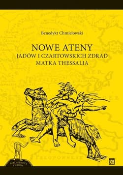 NOWE ATENY. Jadów i czartowskich zdrad matka Thessalia - Benedykt Chmielowski