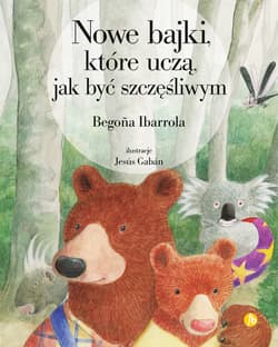 Nowe bajki, które uczą, jak być szczęśliwym wyd. 2 - Begona Ibarrola