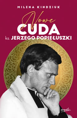 Nowe cuda ks. Jerzego Popiełuszki EBOOK - ebook - Milena Kindziuk