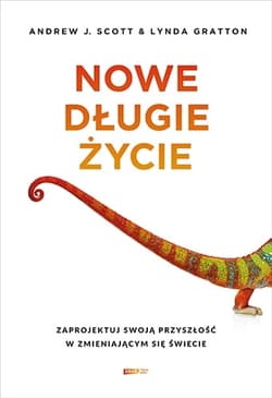 Nowe długie życie. Zaprojektuj swoją przyszłość w zmieniającym się świecie - Andrew J Scott, Lynda Gratton