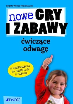 Nowe gry i zabawy ćwiczące odwagę - Wilmes-Mielenhausen Brigitte