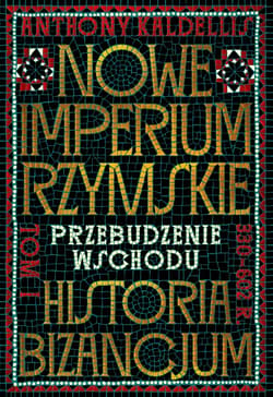 Nowe Imperium Rzymskie. Przebudzenie Wschodu. Historia Bizancjum. Tom I - ebook