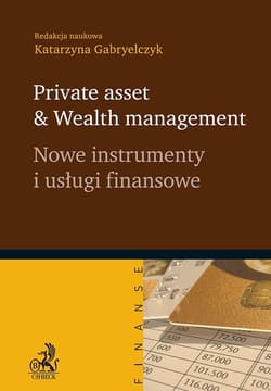 Nowe instrumenty i usługi finansowe Private asset & Wealth management - red. Katarzyna Gabryelczyk