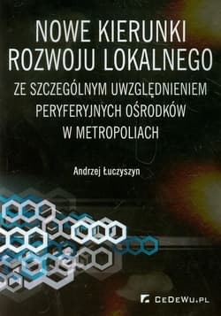Nowe kierunki rozwoju lokalnego ze szczególnym uwzględnieniem peryferyjnych ośrodków w metropoliach
