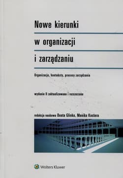 Nowe kierunki w organizacji i zarządzaniu Organizacje konteksty procesy zarządzania