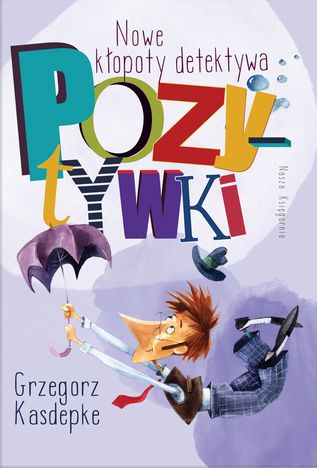 Nowe kłopoty detektywa Pozytywki - Grzegorz Kasdepke