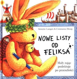 Nowe listy od Feliksa Mały zając podróżuje po przeszłości