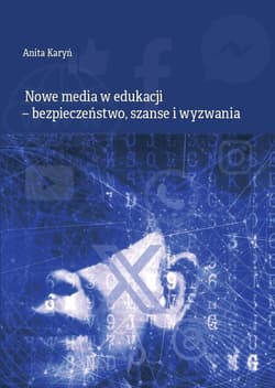 Nowe media w edukacji - bezpieczeństwo, szanse... - Anita Karyń
