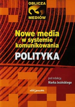 Nowe media w systemie komunikowania Polityka - Marek Jeziński