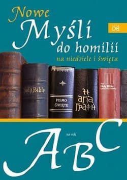 Nowe myśli do homilii na nied. i święta. Rok A,B,C - Praca zbiorowa