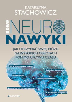 Nowe neuronawyki. Jak utrzymać swój mózg na wysokich obrotach pomimo upływu czasu - Katarzyna Stachowicz