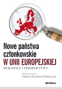 Nowe państwa członkowskie w Unii Europejskiej Diagnoza i perspektywy - Tendera-Właszczuk Helena red.
