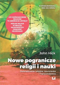 Nowe pogranicze religii i nauki Doświadczenie religijne, neuronauka i Transcendentne - John Hick