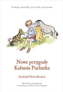 Nowe przygody Kubusia Puchatka - wznowienie 2021 - Kate Saunders, Brian Sibley, A.A.  Milne, Jeanne Willis, Paul Bright