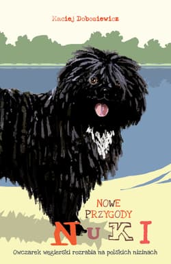 Nowe przygody Nuki Owczarek węgierski rozrabia na polskich nizinach - Maciej Dobosiewicz
