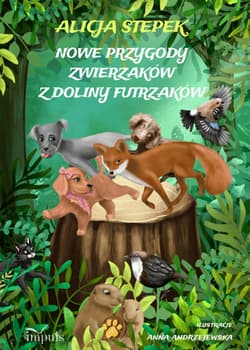Nowe przygody zwierzaków z Doliny Futrzaków - Alicja Stepek