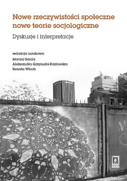 Nowe rzeczywistosci społeczne nowe teorie socjologiczne Dyskusje i interpretacje