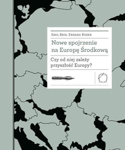 Nowe spojrzenie na Europę Środkową Czy od niej zależy przyszłość Europy? - Brix Emil, Busek Erhard