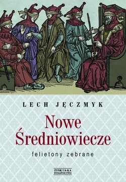 Nowe Średniowiecze Felietony zebrane - Lech Jęczmyk