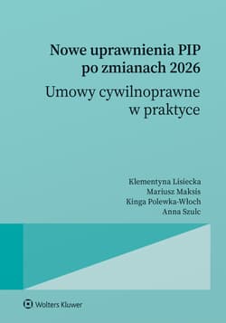 Nowe uprawnienia PIP po zmianach 2026. Umowy cywilnoprawne w praktyce - Opracowanie Zbiorowe