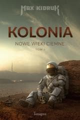Nowe wieki ciemne T.1 Kolonia - Max Kidruk