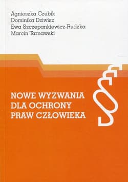 Nowe wyzwania dla ochrony praw człowieka - Czubik Agnieszka, Dziwisz Dominika