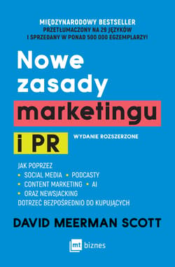 Nowe zasady marketingu i PR. Jak poprzez social media, podcasty, content marketing, newsjacking i AI dotrzeć bezpośrednio do kupujących wyd. 9 - Scott David Meerman