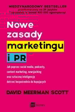Nowe zasady marketingu i PR Jak poprzez social media, podcasty, content marketing, newsjacking oraz sztuczną inteligencję dotrze