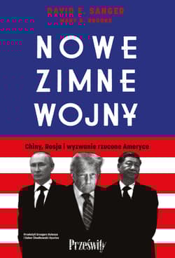 Nowe zimne wojny Chiny, Rosja i wyzwanie rzucone Ameryce - Sanger David E.