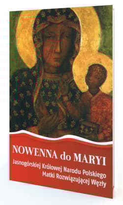NOWENNA do MARYI Jasnogórskiej Królowej Narodu Polskiego Matki Rozwiązującej Węzły
