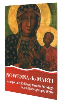 NOWENNA do MARYI Jasnogórskiej Królowej Narodu Polskiego Matki Rozwiązującej Węzły - Magdalena Marzec