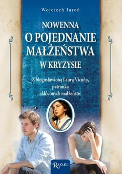 Nowenna o pojednanie małżeństwa w kryzysie z błogosławioną Laurą Vicuną, patronką skłóconych małżeństw - Jaroń Wojciech