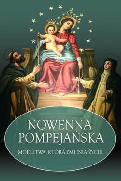 Nowenna Pompejańska Modlitwa, która zmienia życie - Kałdon Stanisław Maria