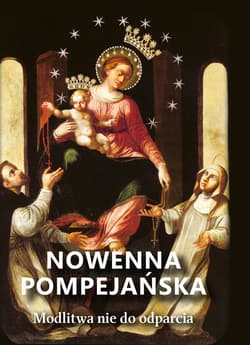 Nowenna pompejańska. Modlitwa nie do odparcia - Opracowanie Zbiorowe