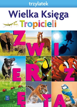 Nowi Tropiciele Trzylatek Wielka Księga Zwierzęta - Praca zbiorowa