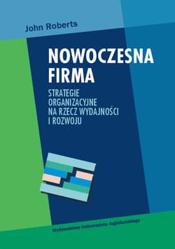 Nowoczesna firma Strategie organizacyjne na rzecz wydajności i rozwoju - John Roberts
