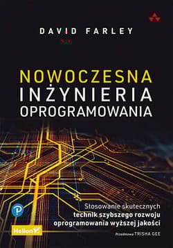 Nowoczesna inżynieria oprogramowania. Stosowanie skutecznych technik szybszego rozwoju oprogramowania wyższej jakości - David Farley
