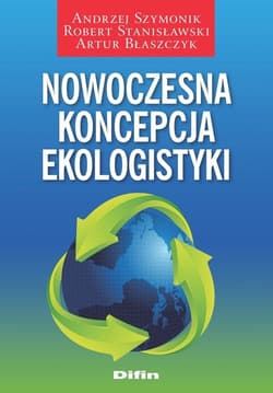 Nowoczesna koncepcja ekologistyki - Stanisławski Robert, Błaszczyk Artur