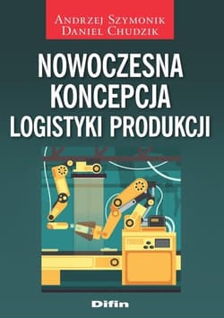 Nowoczesna koncepcja logistyki produkcji - Andrzej Szymonik, Chudzik Daniel