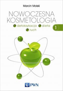 Nowoczesna kosmetologia Tom 1 detoksykacja dieta ruch - Marcin Molski
