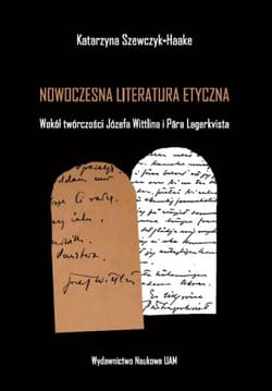 Nowoczesna literatura etyczna Wokół twórczości Józefa Wittlina i Pära Lagerkvista - Katarzyna Szewczyk-Haake