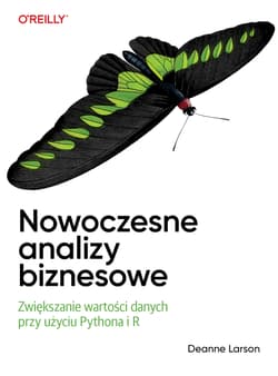 Nowoczesne analizy biznesowe. Zwiększanie wartości danych przy użyciu Pythona i R - Deanne Larson
