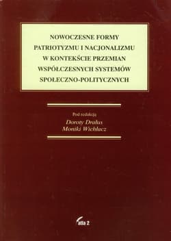 Nowoczesne formy patriotyzmu i nacjonalizmu w kontekście przemian współczesnych systemów społeczno-politycznych